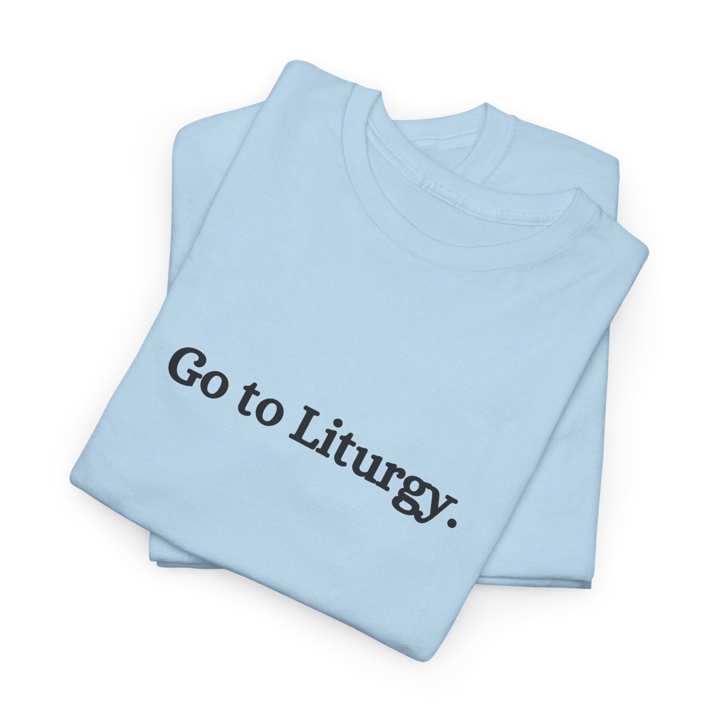 Go to Liturgy Orthodox Christian T-Shirt