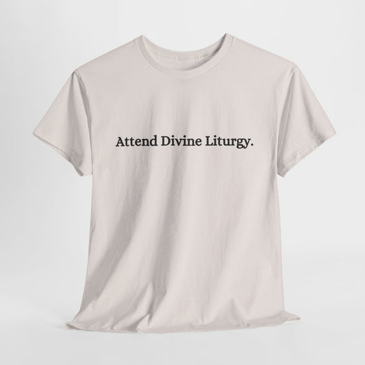 Attend Divine Liturgy Orthodox Christian T-Shirt