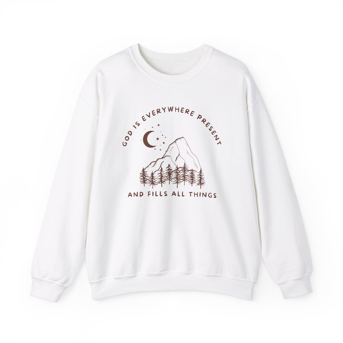 God is Everywhere Present and Fills All Things Sweatshirt