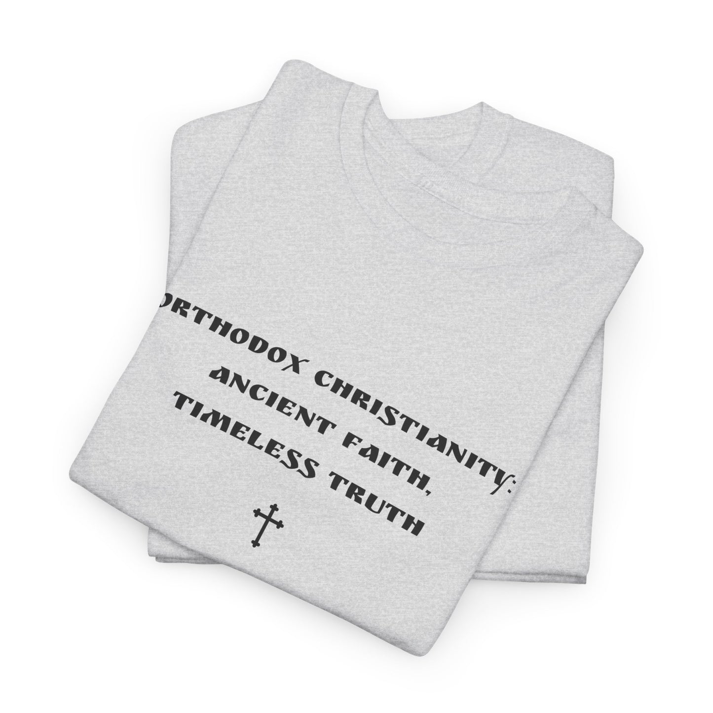 Orthodox Christianity: Ancient Faith, Timeless Truth T-Shirt