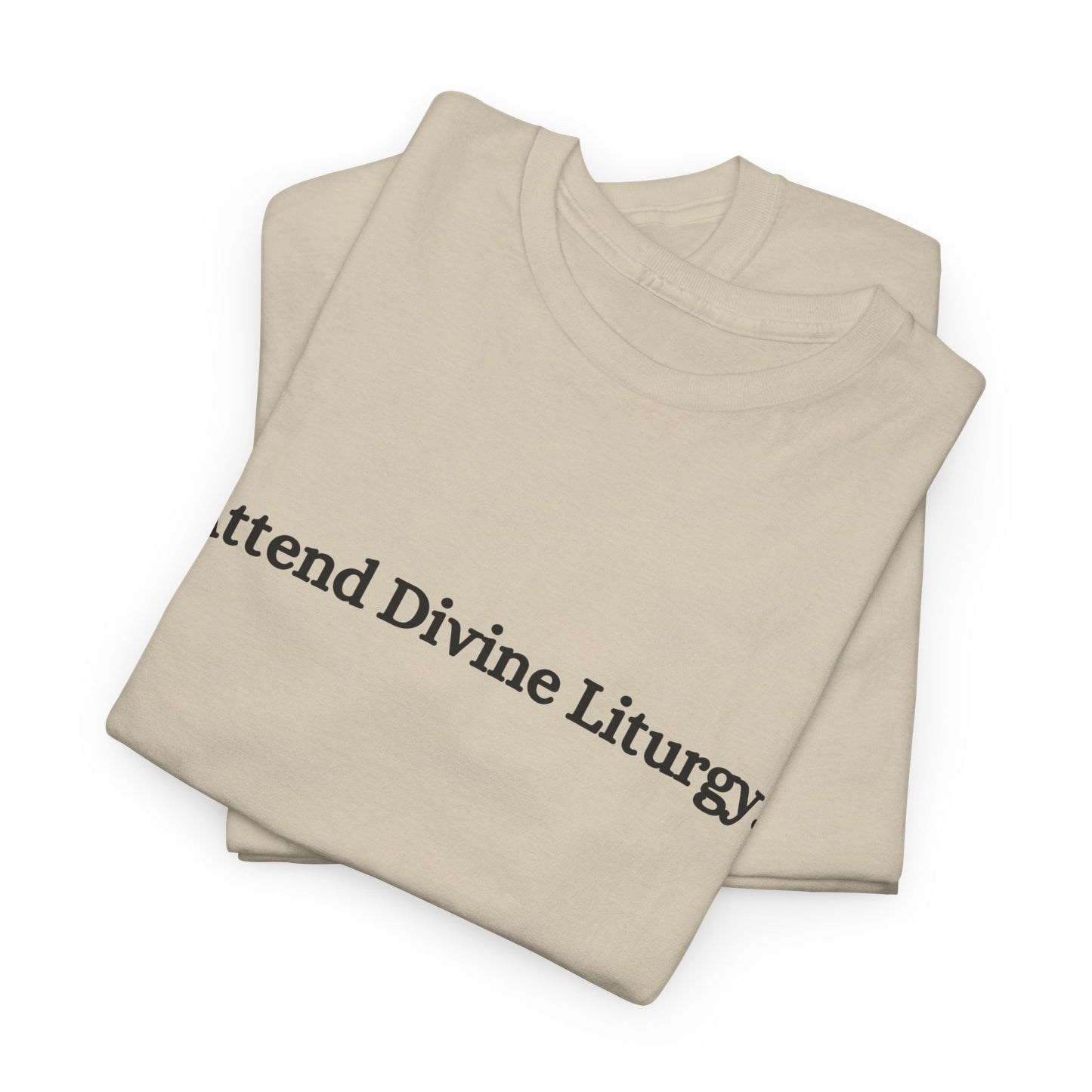 Attend Divine Liturgy Orthodox Christian T-Shirt