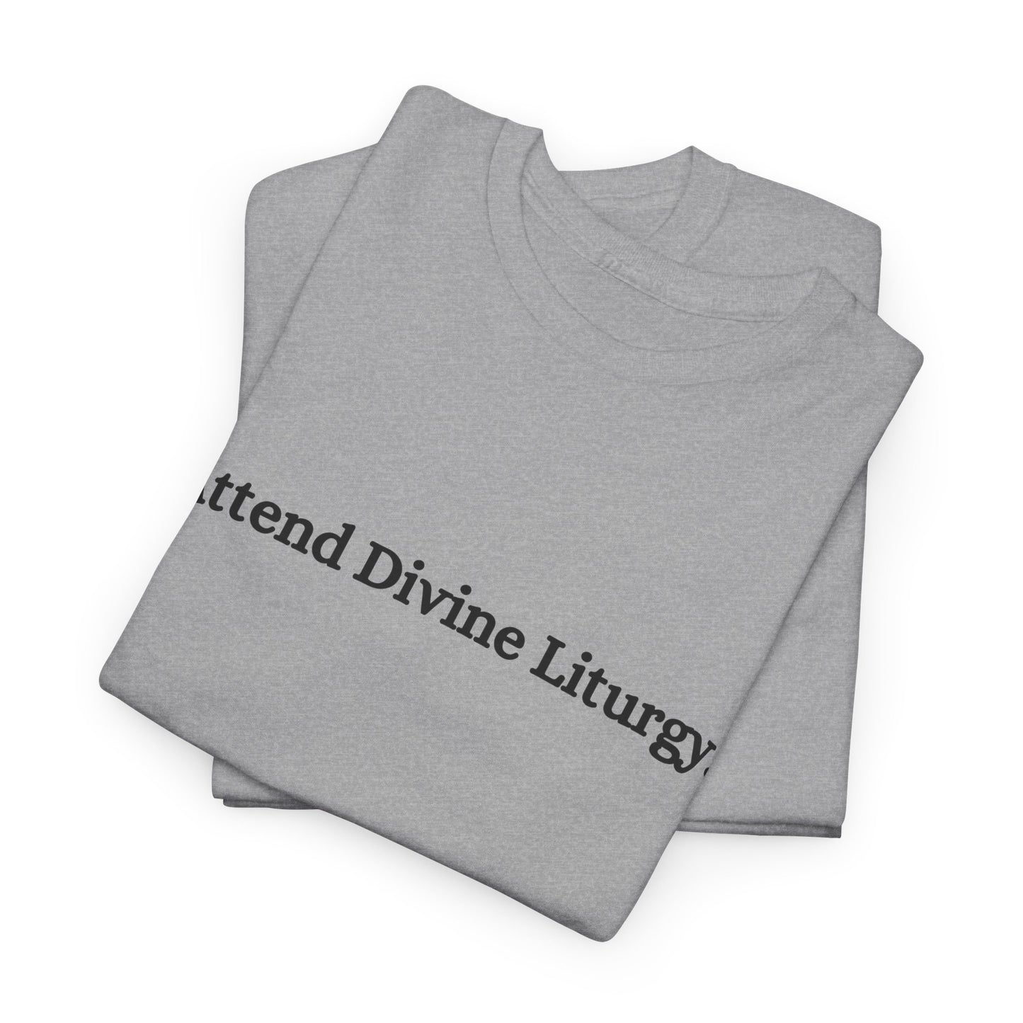 Attend Divine Liturgy Orthodox Christian T-Shirt