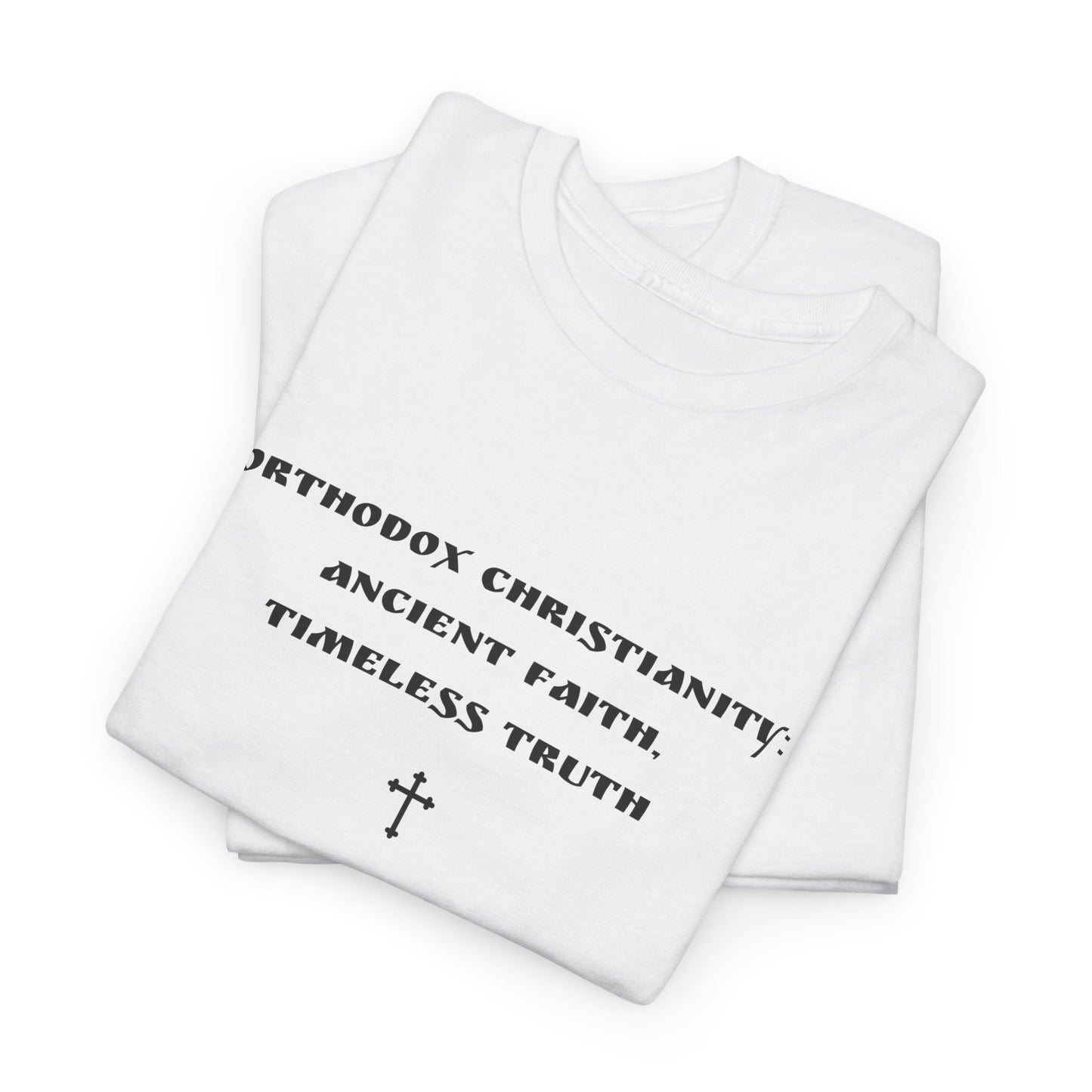 Orthodox Christianity: Ancient Faith, Timeless Truth T-Shirt