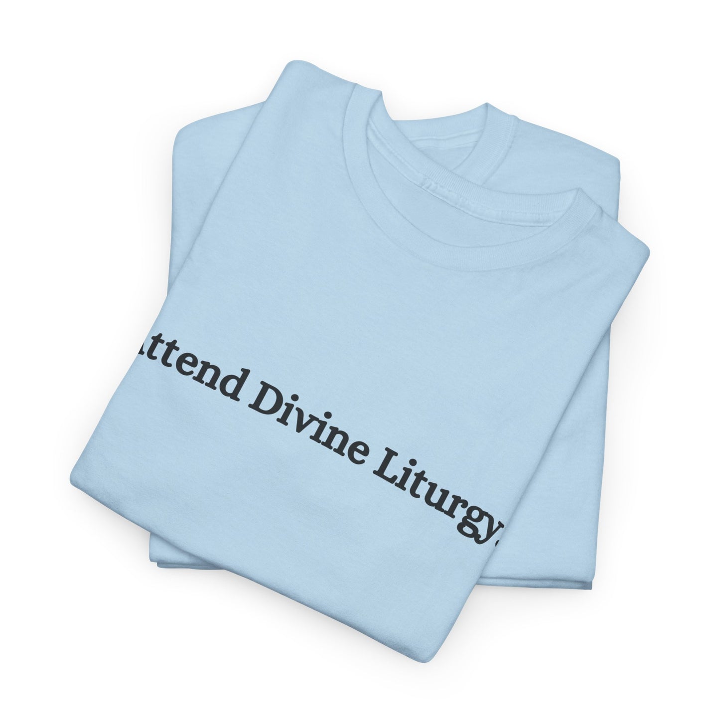 Attend Divine Liturgy Orthodox Christian T-Shirt