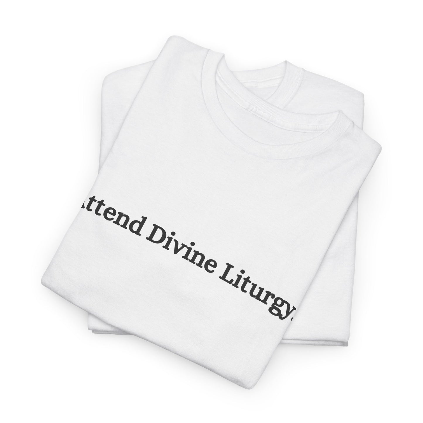 Attend Divine Liturgy Orthodox Christian T-Shirt