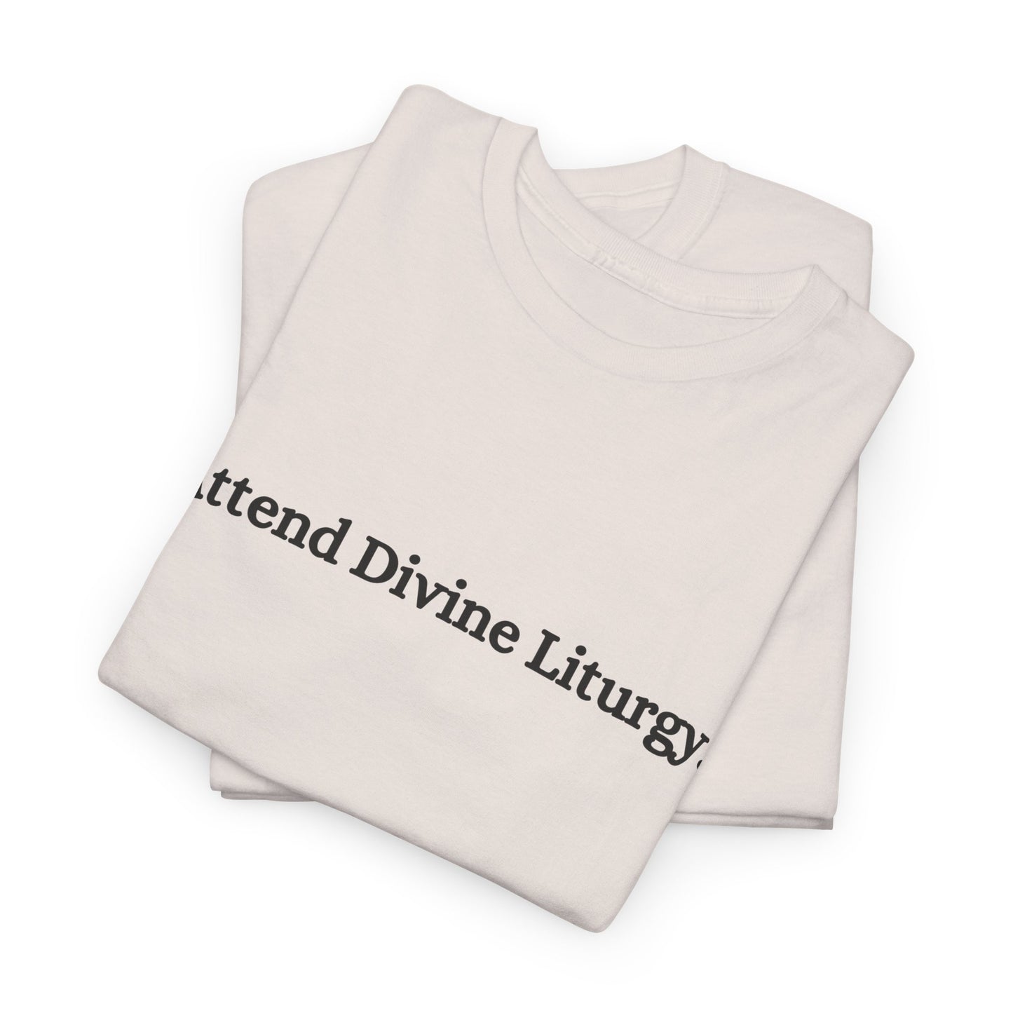 Attend Divine Liturgy Orthodox Christian T-Shirt